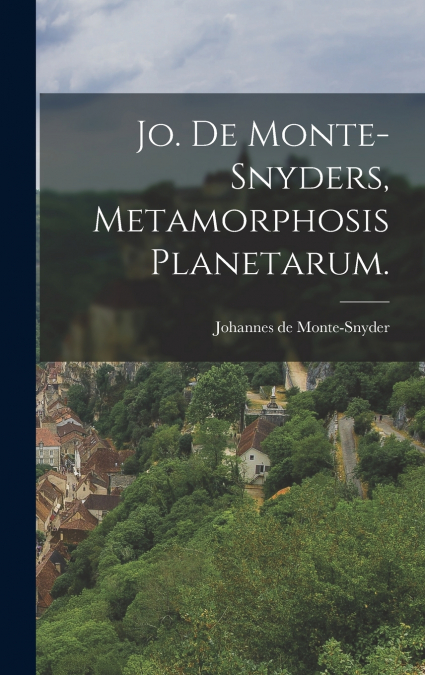 Jo. De Monte-Snyders, Metamorphosis Planetarum.