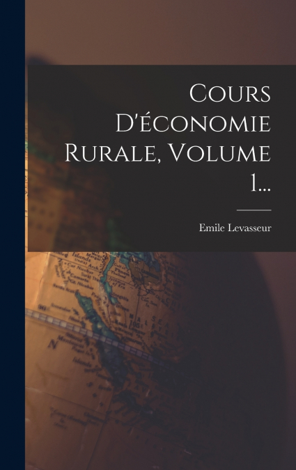 Cours D’économie Rurale, Volume 1...