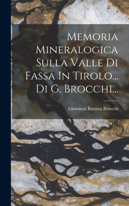 Memoria Mineralogica Sulla Valle Di Fassa In Tirolo... Di G. Brocchi...