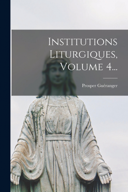 Institutions Liturgiques, Volume 4...