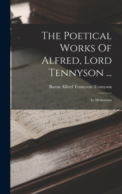The Poetical Works Of Alfred, Lord Tennyson ...