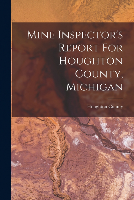 Mine Inspector’s Report For Houghton County, Michigan