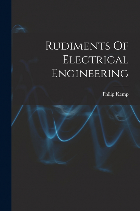 Rudiments Of Electrical Engineering