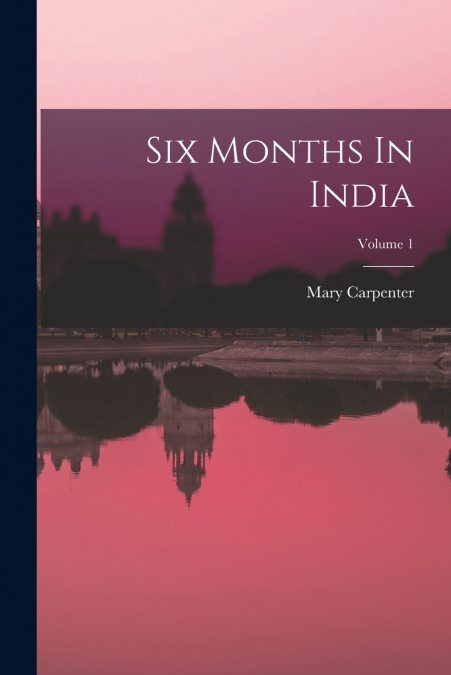 Six Months In India; Volume 1