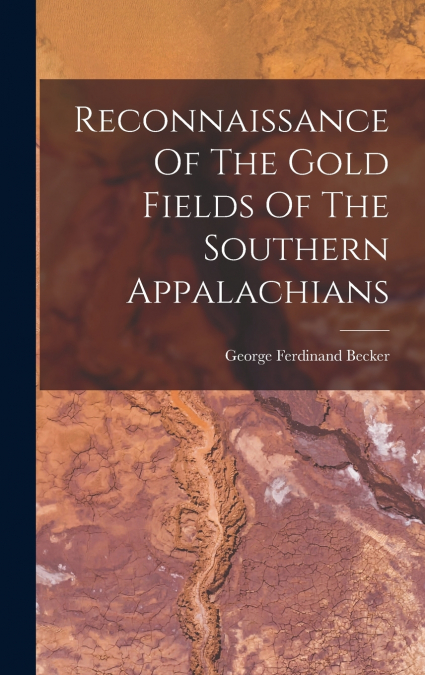 Reconnaissance Of The Gold Fields Of The Southern Appalachians