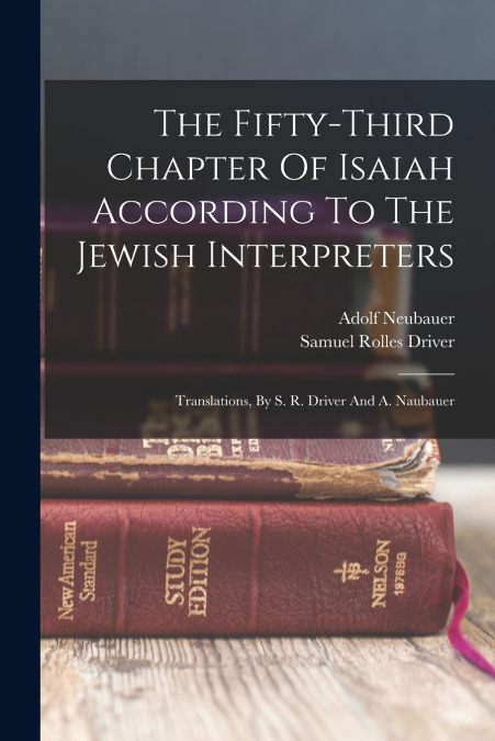 The Fifty-third Chapter Of Isaiah According To The Jewish Interpreters