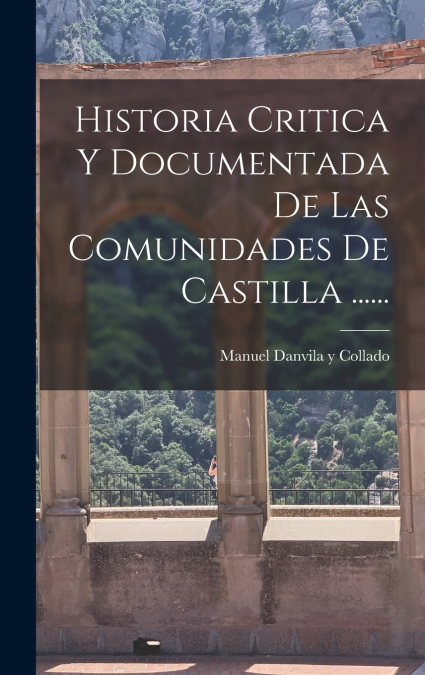 Historia Critica Y Documentada De Las Comunidades De Castilla ......