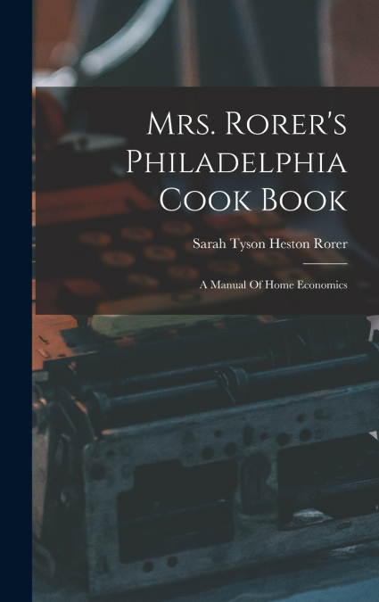Mrs. Rorer’s Philadelphia Cook Book
