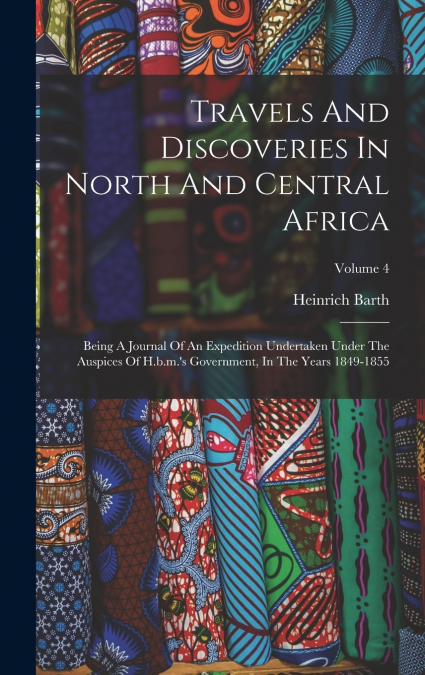 Travels And Discoveries In North And Central Africa