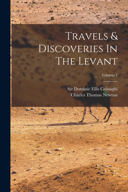 Travels & Discoveries In The Levant; Volume 1