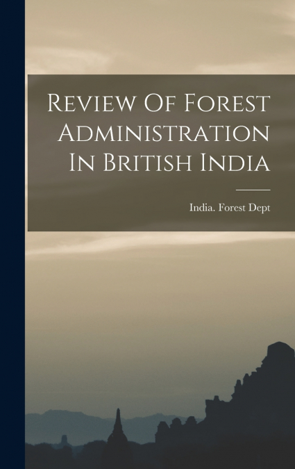 Review Of Forest Administration In British India
