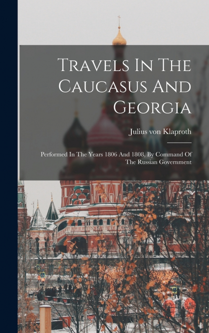 Travels In The Caucasus And Georgia