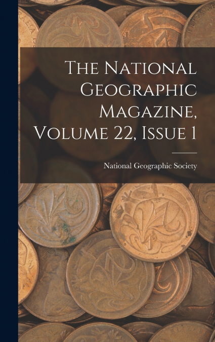The National Geographic Magazine, Volume 22, Issue 1