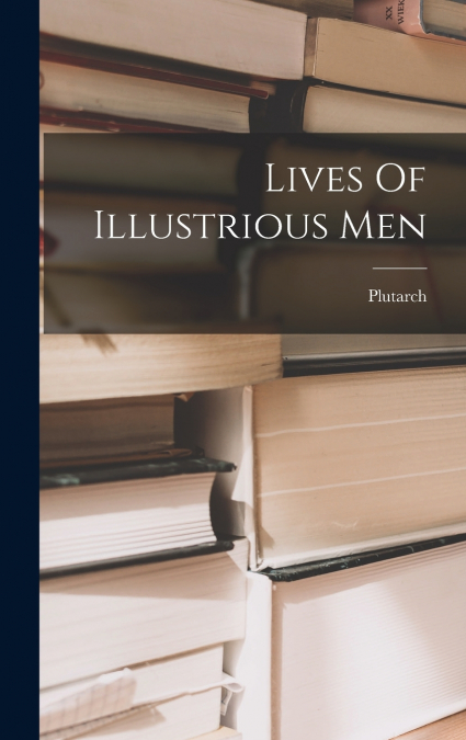 Lives Of Illustrious Men