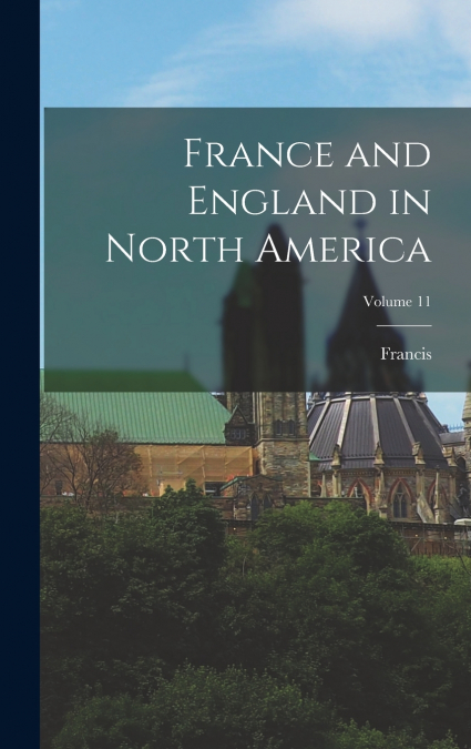 France and England in North America; Volume 11
