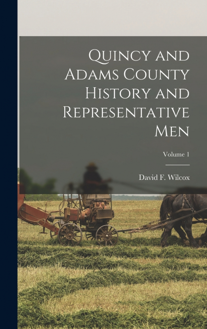 Quincy and Adams County History and Representative Men; Volume 1