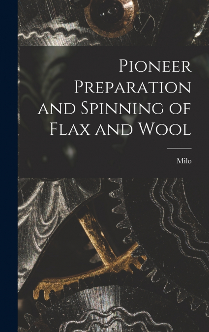 Pioneer Preparation and Spinning of Flax and Wool