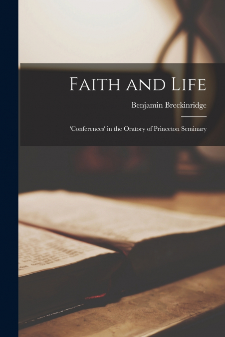 Faith and Life; ’conferences’ in the Oratory of Princeton Seminary