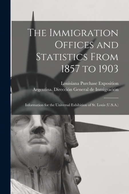 The Immigration Offices and Statistics From 1857 to 1903
