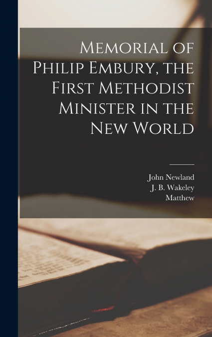 Memorial of Philip Embury, the First Methodist Minister in the New World
