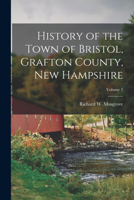 History of the Town of Bristol, Grafton County, New Hampshire; Volume 2
