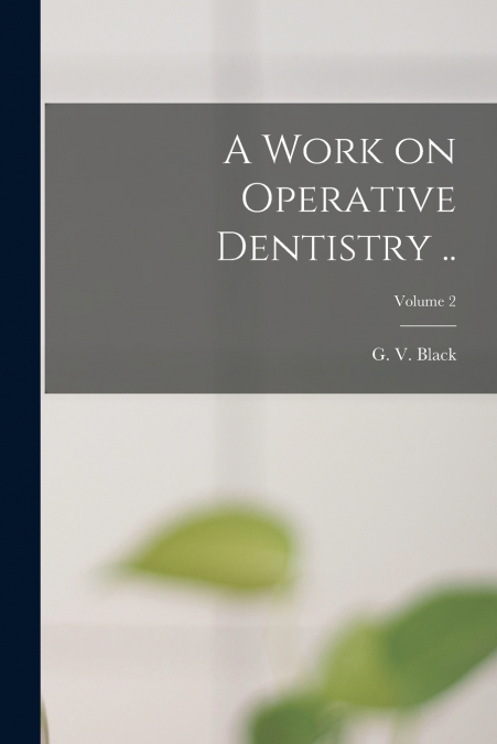 A Work on Operative Dentistry ..; Volume 2