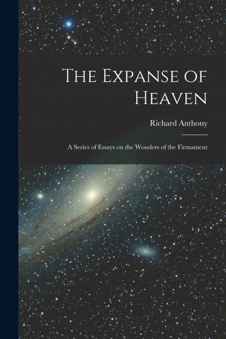 The Expanse of Heaven; a Series of Essays on the Wonders of the Firmament