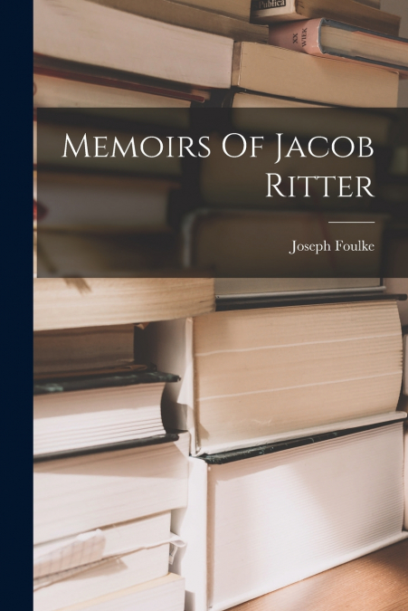 Memoirs Of Jacob Ritter