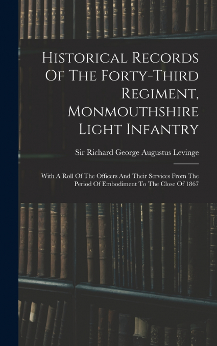 Historical Records Of The Forty-third Regiment, Monmouthshire Light Infantry