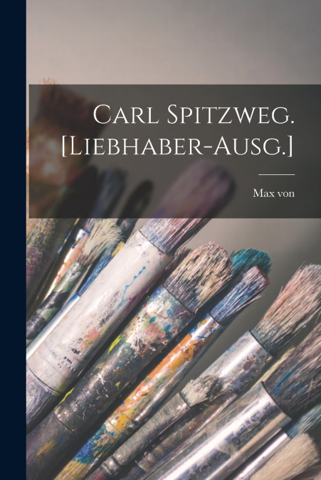 Carl Spitzweg. [Liebhaber-Ausg.]