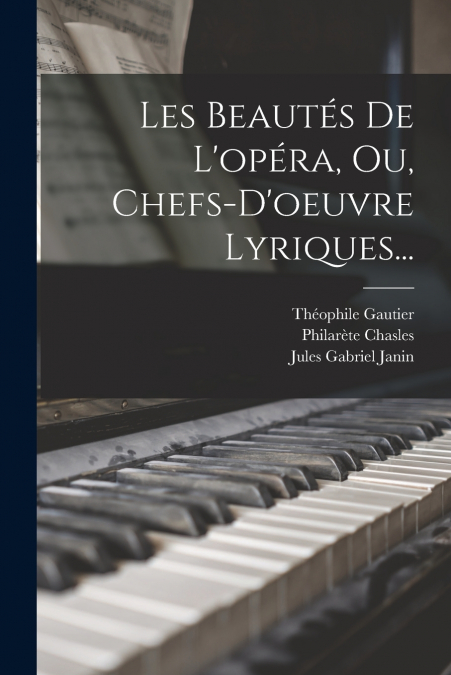 Les Beautés De L’opéra, Ou, Chefs-d’oeuvre Lyriques...