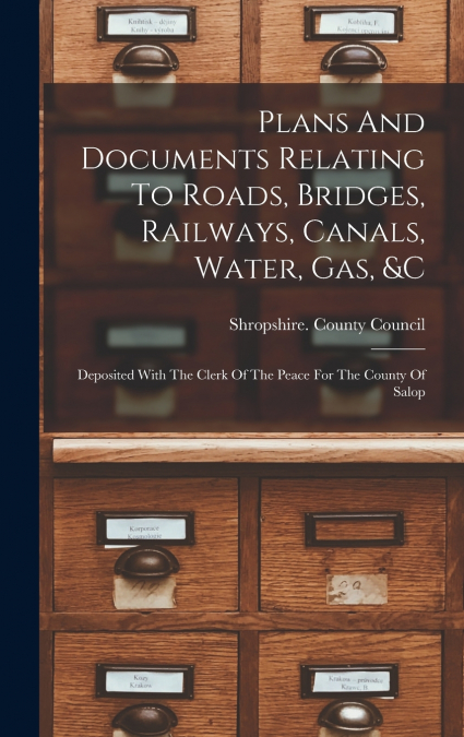 Plans And Documents Relating To Roads, Bridges, Railways, Canals, Water, Gas, &c