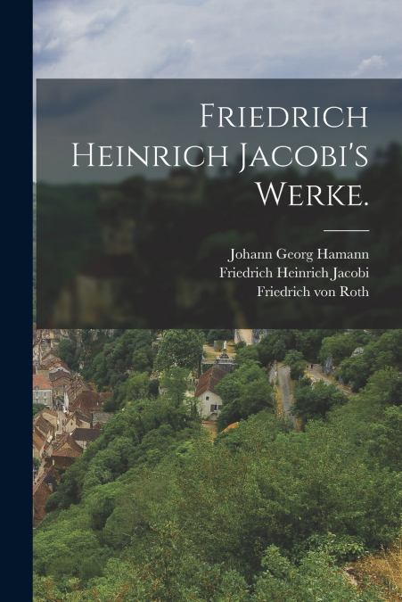 Friedrich Heinrich Jacobi’s Werke.