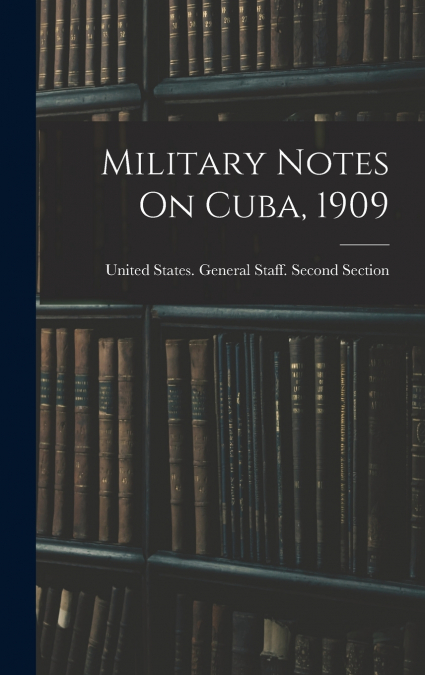 Military Notes On Cuba, 1909