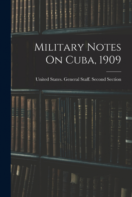 Military Notes On Cuba, 1909