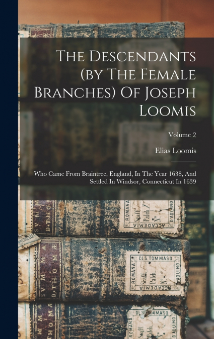 The Descendants (by The Female Branches) Of Joseph Loomis