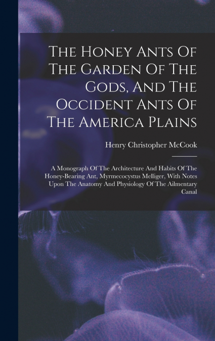The Honey Ants Of The Garden Of The Gods, And The Occident Ants Of The America Plains