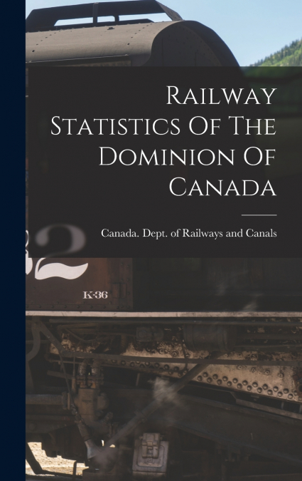 Railway Statistics Of The Dominion Of Canada