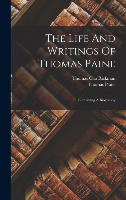 The Life And Writings Of Thomas Paine
