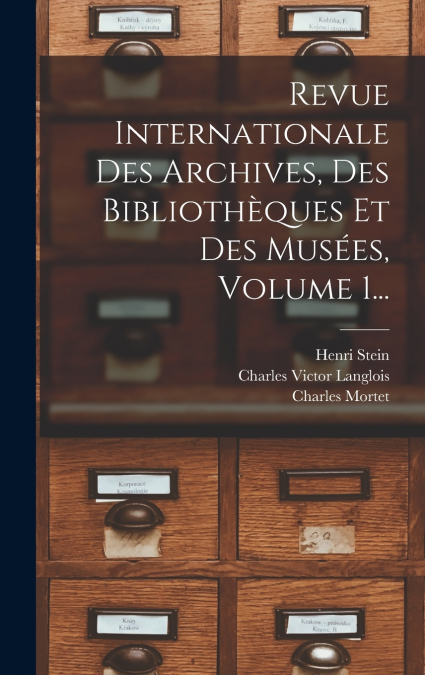 Revue Internationale Des Archives, Des Bibliothèques Et Des Musées, Volume 1...
