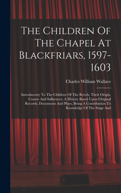The Children Of The Chapel At Blackfriars, 1597-1603