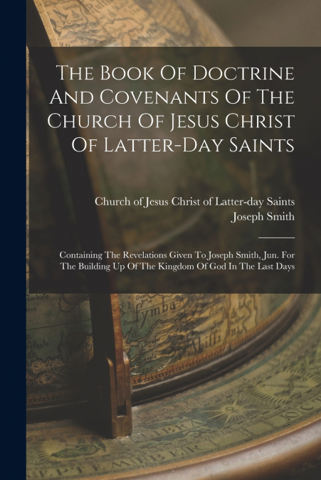 The Book Of Doctrine And Covenants Of The Church Of Jesus Christ Of Latter-day Saints