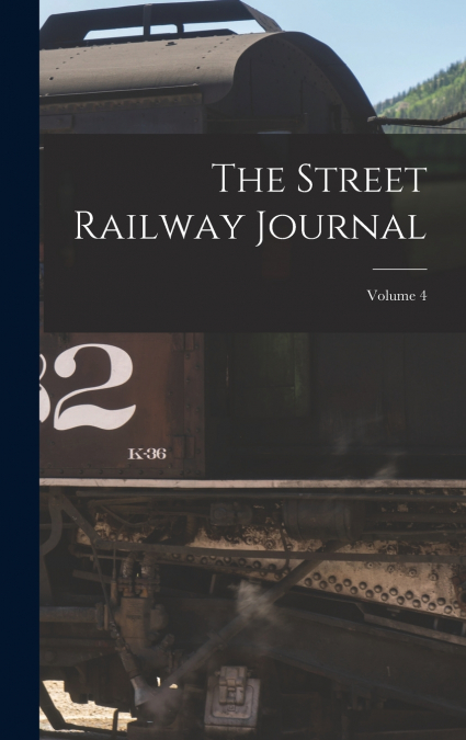 The Street Railway Journal; Volume 4