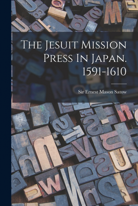 The Jesuit Mission Press In Japan. 1591-1610