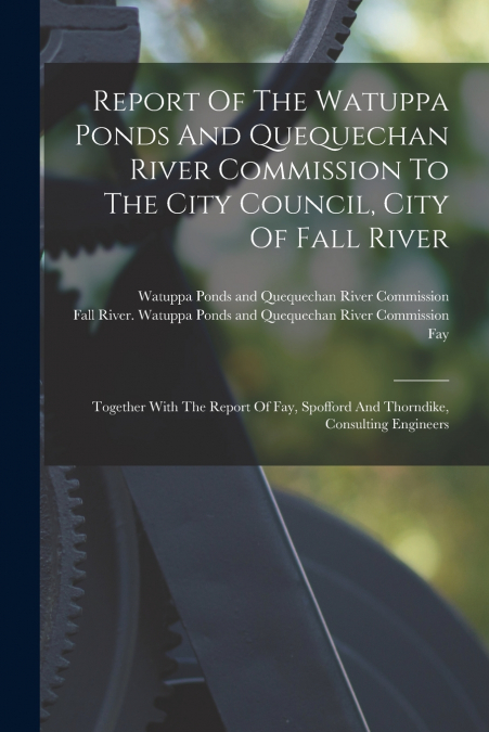 Report Of The Watuppa Ponds And Quequechan River Commission To The City Council, City Of Fall River