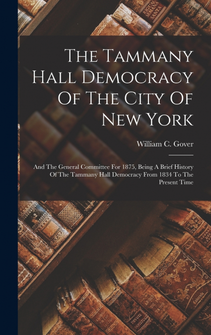 The Tammany Hall Democracy Of The City Of New York