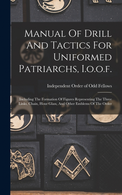 Manual Of Drill And Tactics For Uniformed Patriarchs, I.o.o.f.