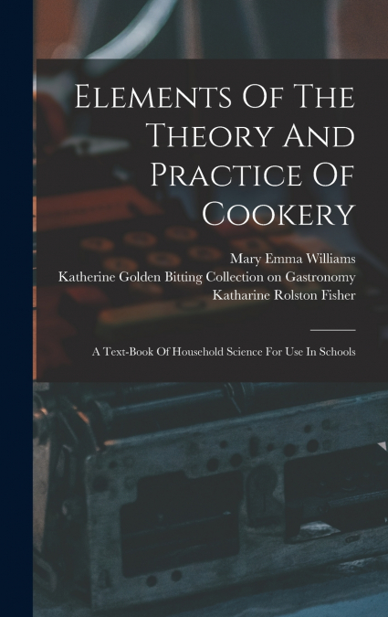 Elements Of The Theory And Practice Of Cookery