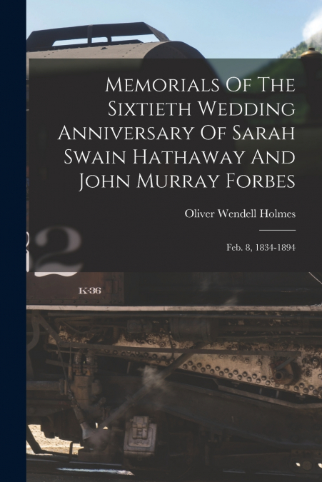 Memorials Of The Sixtieth Wedding Anniversary Of Sarah Swain Hathaway And John Murray Forbes