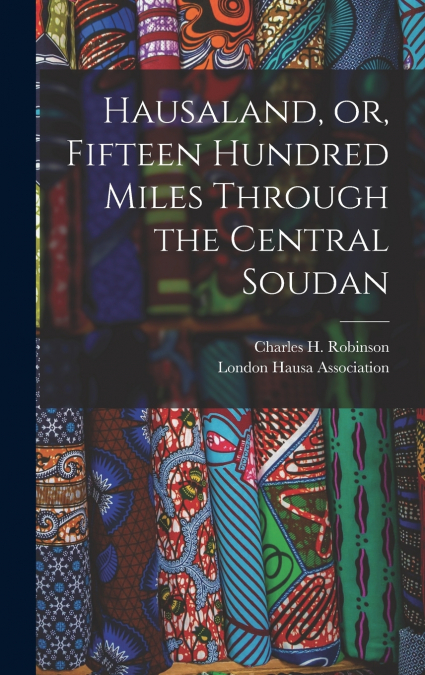 Hausaland, or, Fifteen Hundred Miles Through the Central Soudan